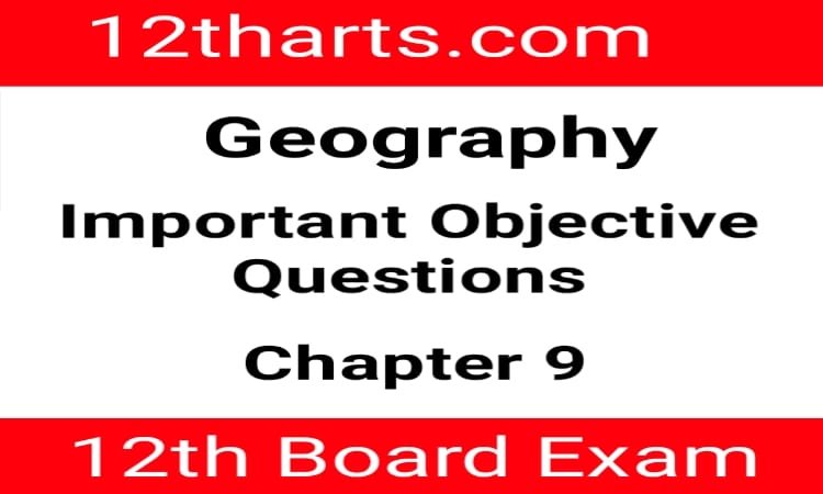 Read more about the article 12th Geography Objective Question Chapter 9