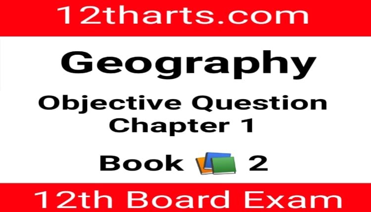 12th Geography Objective Question Chapter 1 Book 2